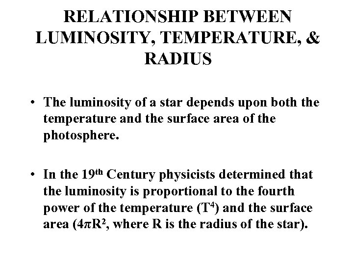 RELATIONSHIP BETWEEN LUMINOSITY, TEMPERATURE, & RADIUS • The luminosity of a star depends upon