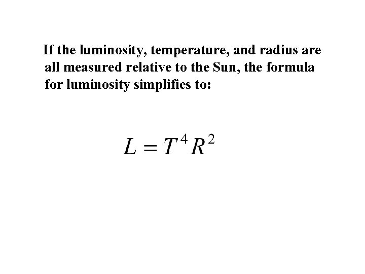 If the luminosity, temperature, and radius are all measured relative to the Sun, the