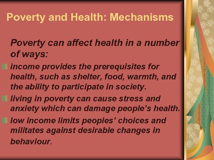 Poverty and Health: Mechanisms Poverty can affect health in a number of ways: income