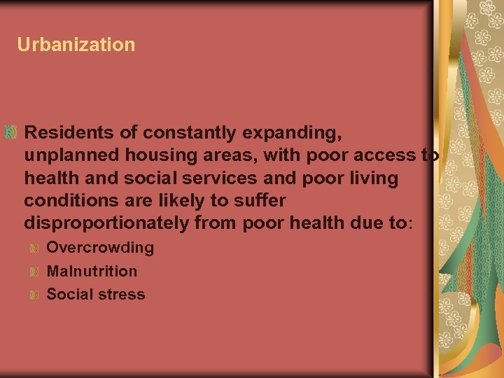 Urbanization Residents of constantly expanding, unplanned housing areas, with poor access to health and