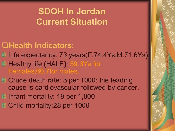 SDOH In Jordan Current Situation q. Health Indicators: Life expectancy: 73 years(F: 74. 4