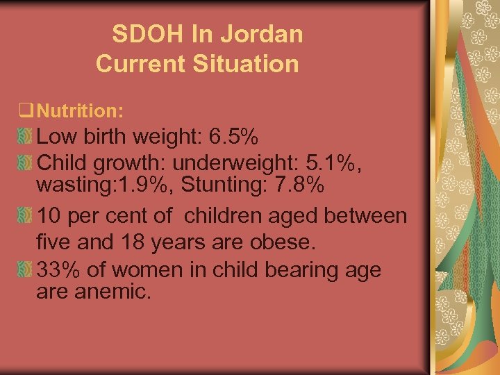 SDOH In Jordan Current Situation q Nutrition: Low birth weight: 6. 5% Child growth: