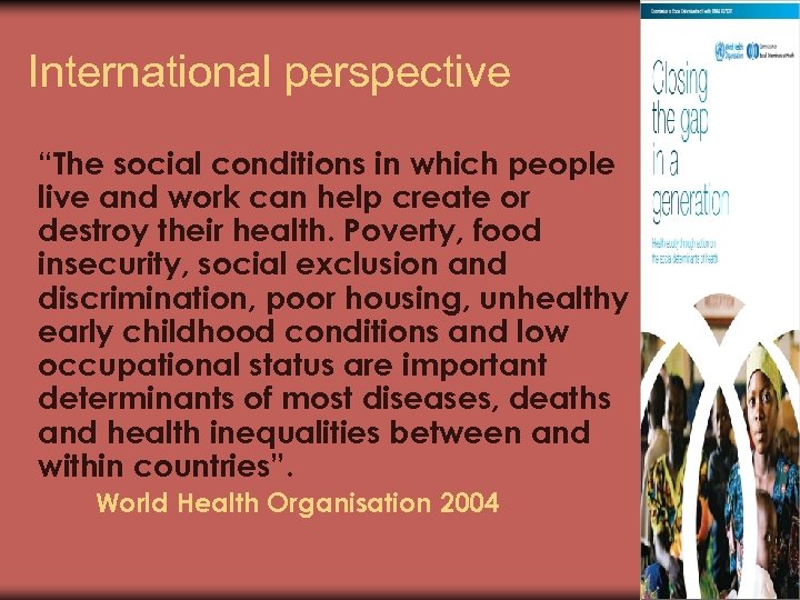 International perspective “The social conditions in which people live and work can help create