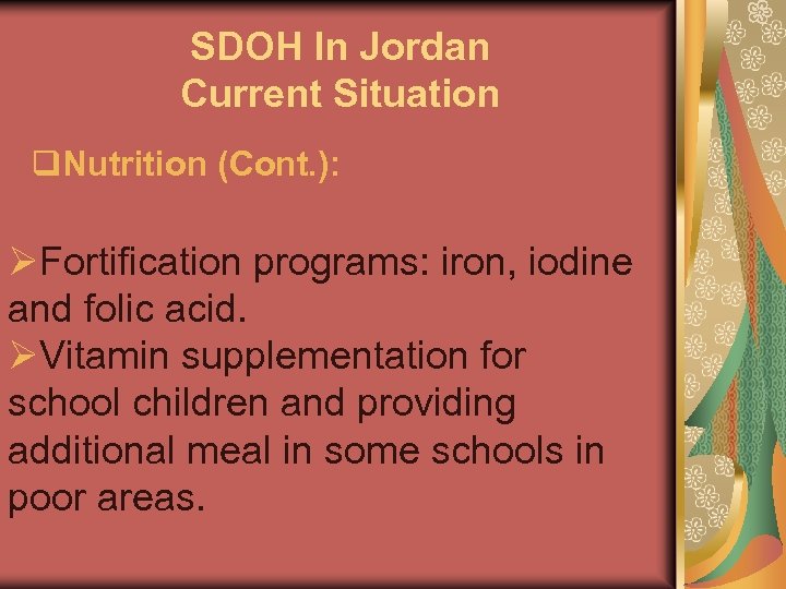 SDOH In Jordan Current Situation q. Nutrition (Cont. ): ØFortification programs: iron, iodine and