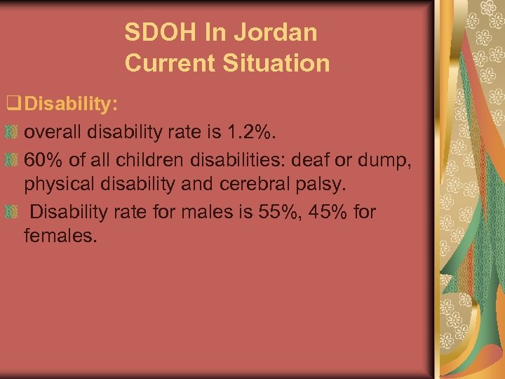 SDOH In Jordan Current Situation q Disability: overall disability rate is 1. 2%. 60%