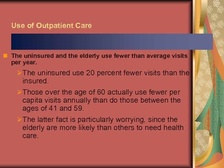 Use of Outpatient Care n The uninsured and the elderly use fewer than average