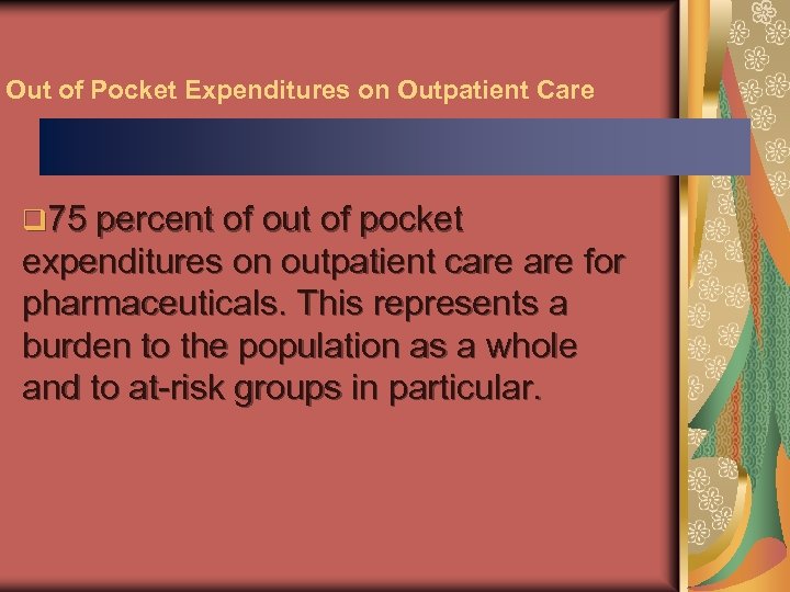 Out of Pocket Expenditures on Outpatient Care q 75 percent of out of pocket