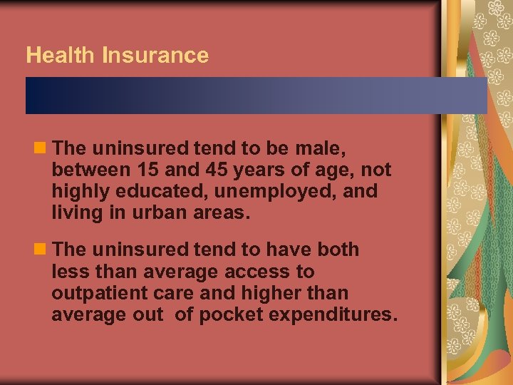 Health Insurance n The uninsured tend to be male, between 15 and 45 years