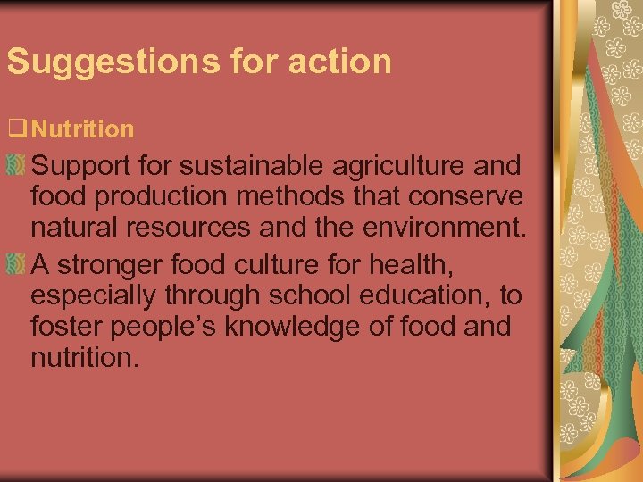 Suggestions for action q Nutrition Support for sustainable agriculture and food production methods that