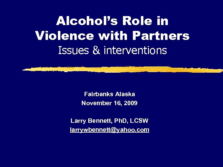 Alcohol’s Role in Violence with Partners Issues & interventions Fairbanks Alaska November 16, 2009