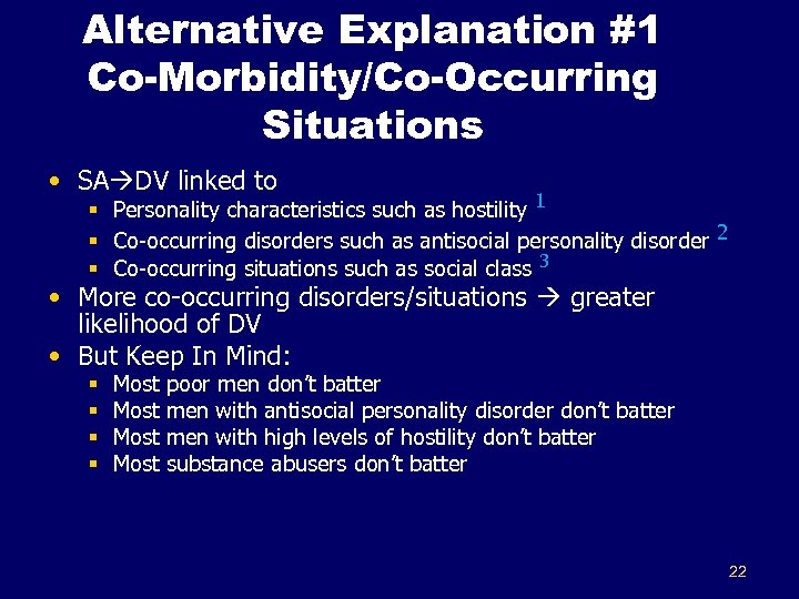 Alternative Explanation #1 Co-Morbidity/Co-Occurring Situations • SA DV linked to § Personality characteristics such