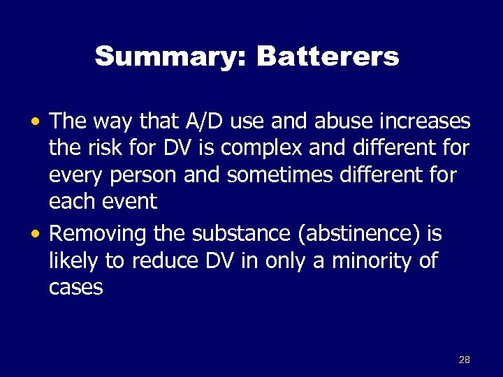 Summary: Batterers • The way that A/D use and abuse increases the risk for