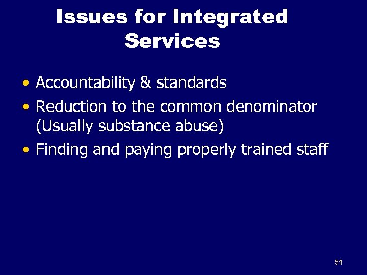 Issues for Integrated Services • Accountability & standards • Reduction to the common denominator