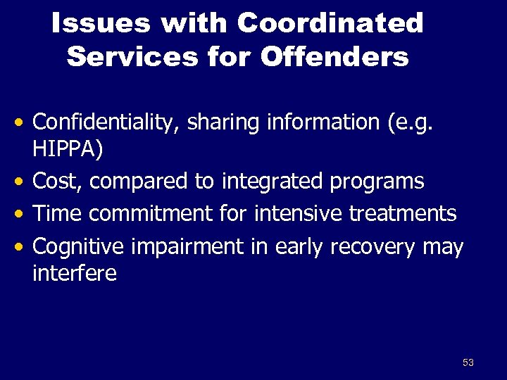 Issues with Coordinated Services for Offenders • Confidentiality, sharing information (e. g. HIPPA) •