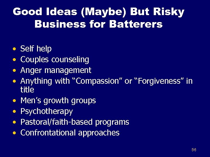 Good Ideas (Maybe) But Risky Business for Batterers • • Self help Couples counseling