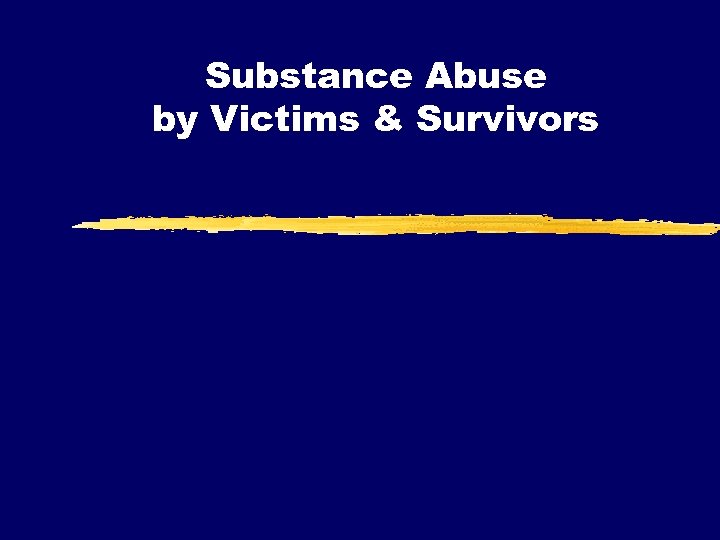 Substance Abuse by Victims & Survivors 