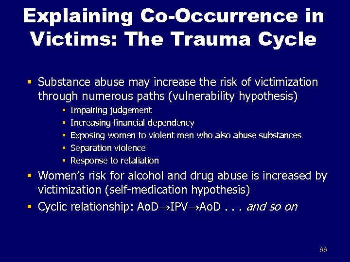 Explaining Co-Occurrence in Victims: The Trauma Cycle § Substance abuse may increase the risk