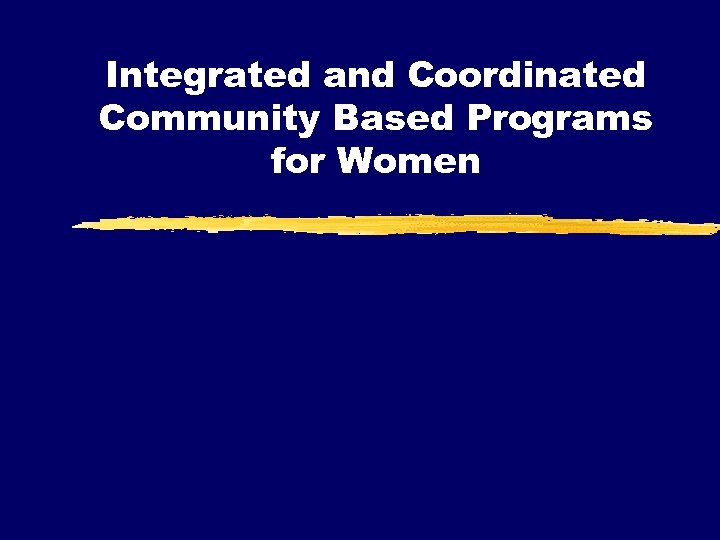 Integrated and Coordinated Community Based Programs for Women 