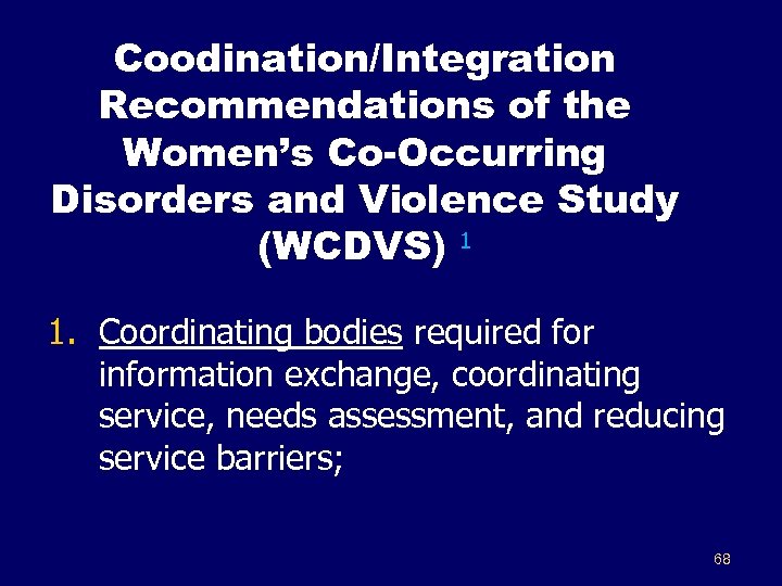 Coodination/Integration Recommendations of the Women’s Co-Occurring Disorders and Violence Study (WCDVS) 1 1. Coordinating