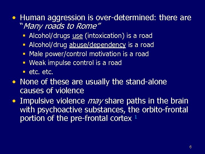  • Human aggression is over-determined: there are “Many roads to Rome” § §