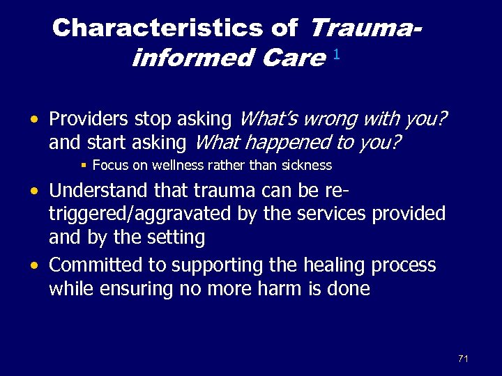 Characteristics of Trauma- informed Care 1 • Providers stop asking What’s wrong with you?