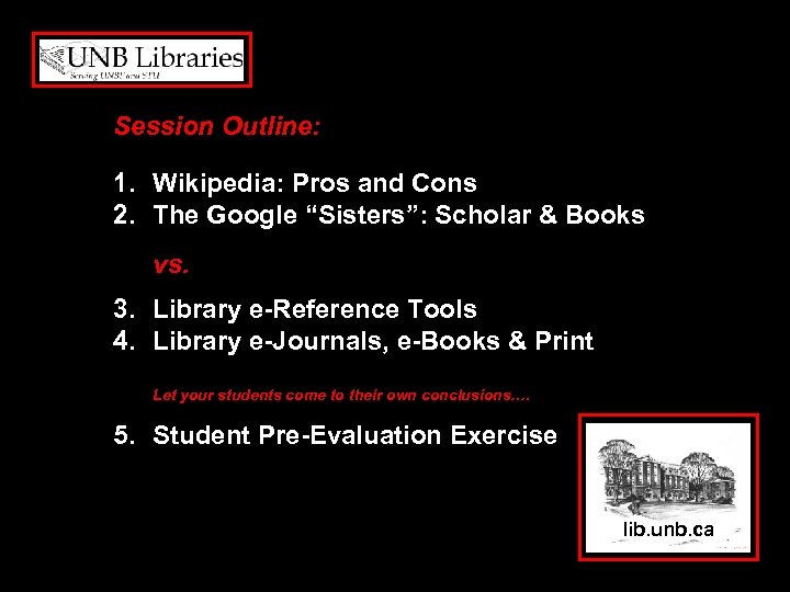 Session Outline: 1. Wikipedia: Pros and Cons 2. The Google “Sisters”: Scholar & Books