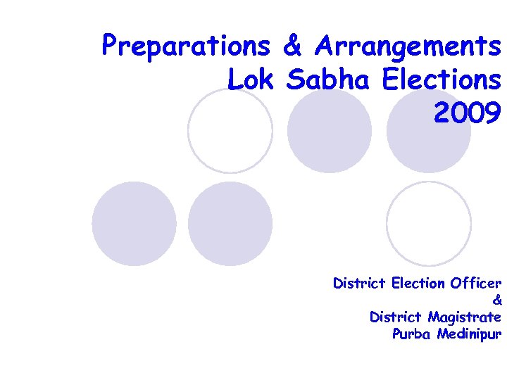Preparations & Arrangements Lok Sabha Elections 2009 District Election Officer & District Magistrate Purba