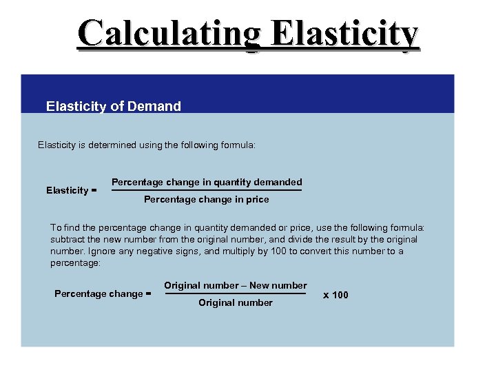Calculating Elasticity of Demand Elasticity is determined using the following formula: Elasticity = Percentage