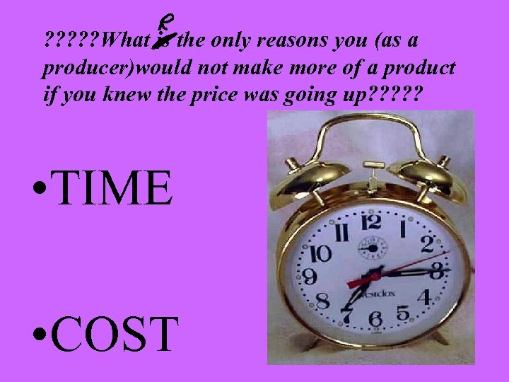 ? ? ? What is the only reasons you (as a producer)would not make