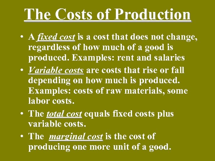 The Costs of Production • A fixed cost is a cost that does not