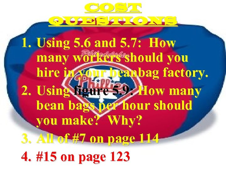 COST QUESTIONS 1. Using 5. 6 and 5. 7: How many workers should you