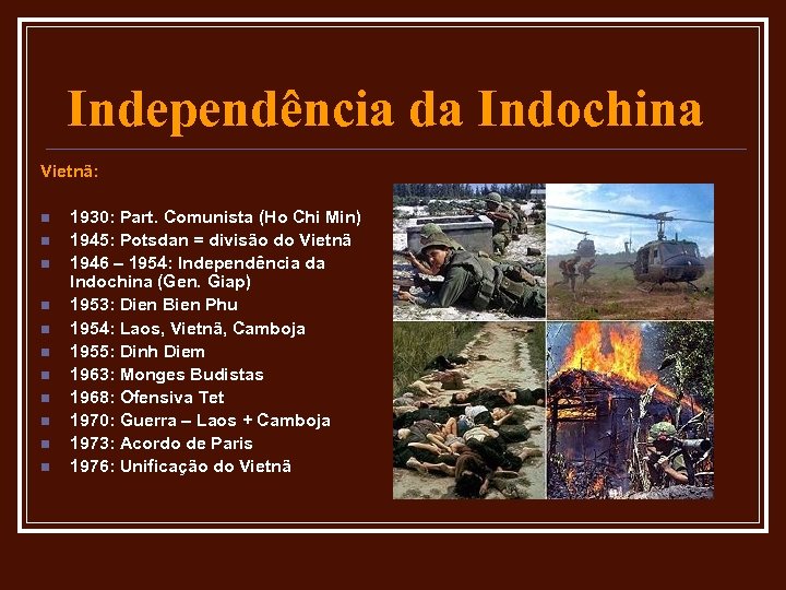 Independência da Indochina Vietnã: n n n 1930: Part. Comunista (Ho Chi Min) 1945: