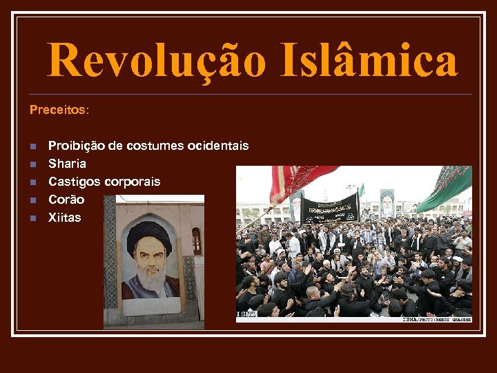 Revolução Islâmica Preceitos: n n n Proibição de costumes ocidentais Sharia Castigos corporais Corão