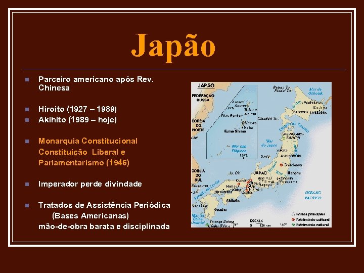 Japão n Parceiro americano após Rev. Chinesa n Hiroito (1927 – 1989) Akihito (1989