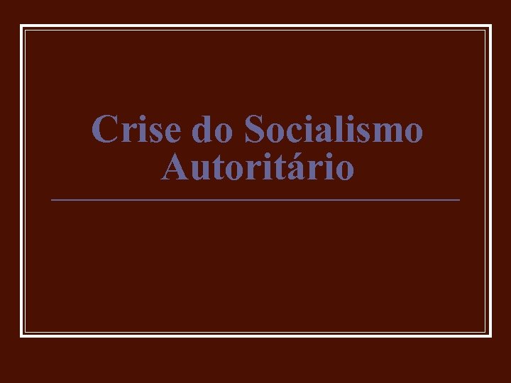 Crise do Socialismo Autoritário 