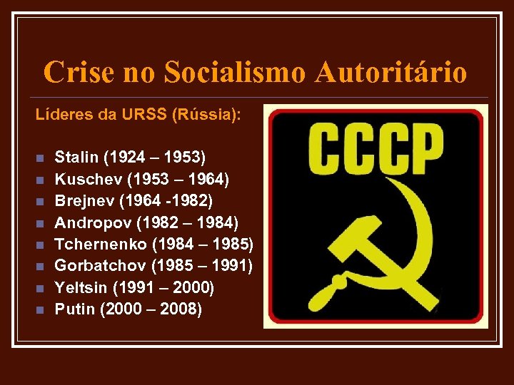 Crise no Socialismo Autoritário Líderes da URSS (Rússia): n n n n Stalin (1924