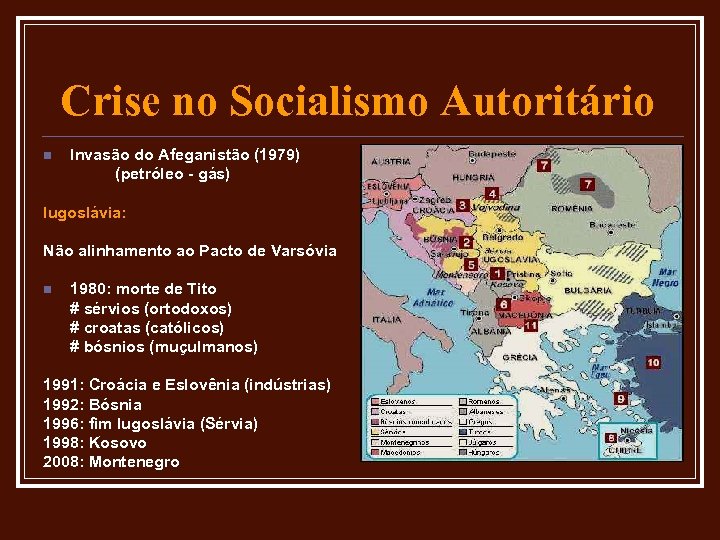 Crise no Socialismo Autoritário n Invasão do Afeganistão (1979) (petróleo - gás) Iugoslávia: Não