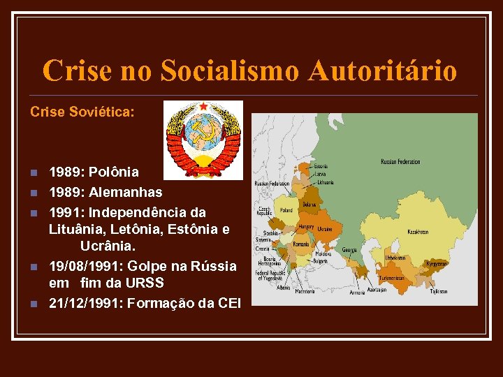 Crise no Socialismo Autoritário Crise Soviética: n n n 1989: Polônia 1989: Alemanhas 1991: