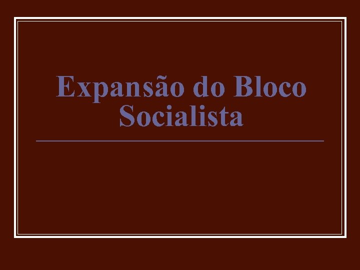 Expansão do Bloco Socialista 
