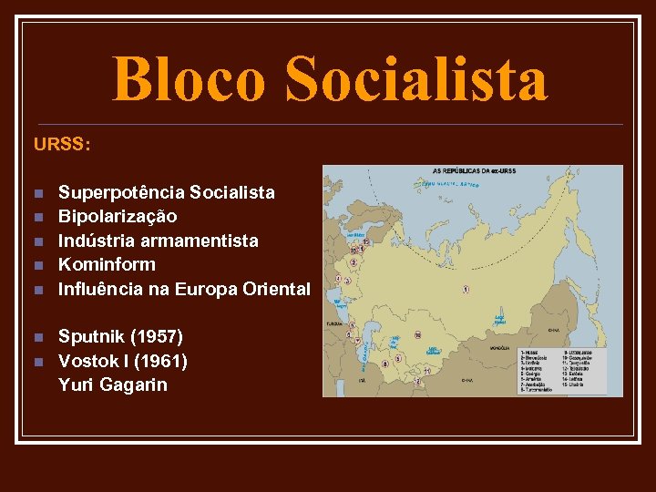 Bloco Socialista URSS: n n n n Superpotência Socialista Bipolarização Indústria armamentista Kominform Influência