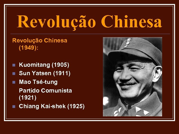 Revolução Chinesa (1949): n n Kuomitang (1905) Sun Yatsen (1911) Mao Tsé-tung Partido Comunista