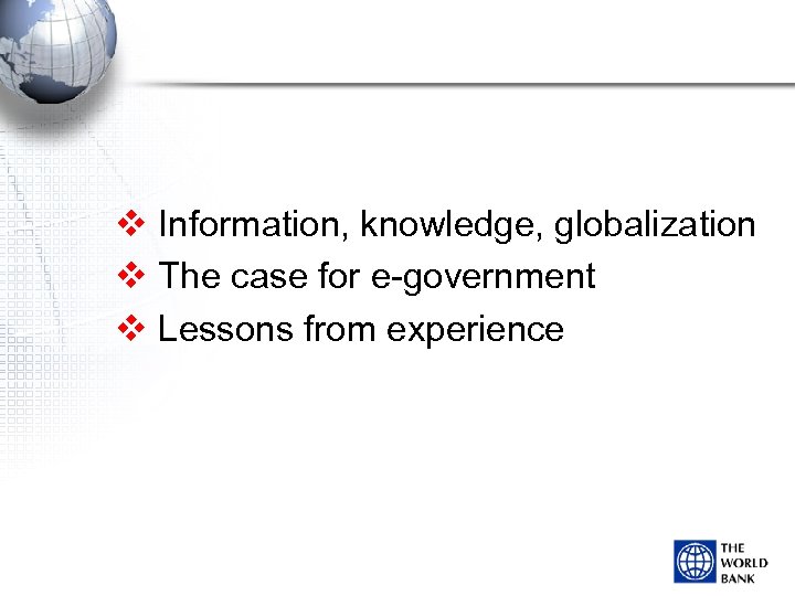 v Information, knowledge, globalization v The case for e-government v Lessons from experience 