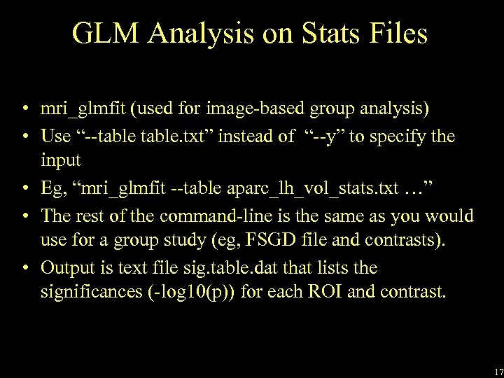 GLM Analysis on Stats Files • mri_glmfit (used for image-based group analysis) • Use