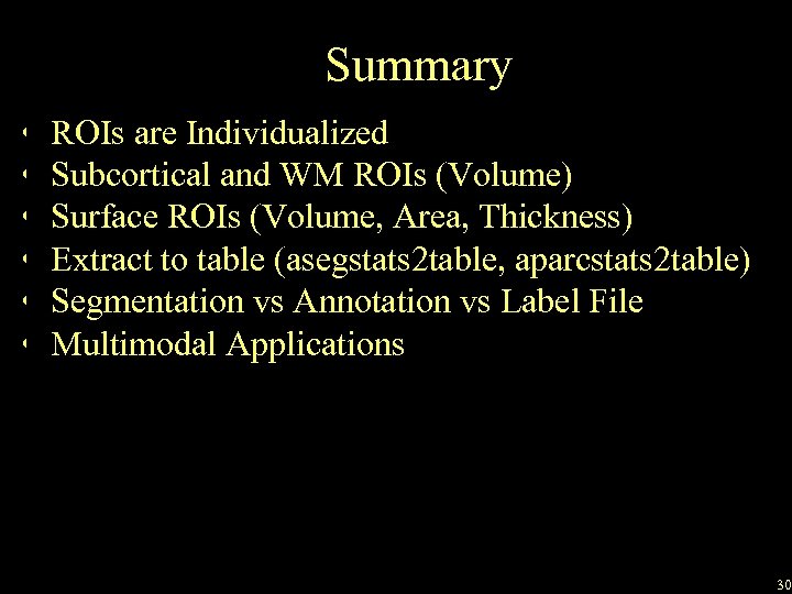 Summary • • • ROIs are Individualized Subcortical and WM ROIs (Volume) Surface ROIs