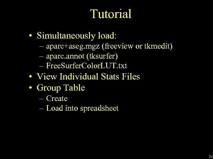 Tutorial • Simultaneously load: – aparc+aseg. mgz (freeview or tkmedit) – aparc. annot (tksurfer)