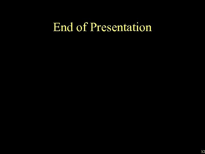 End of Presentation 32 