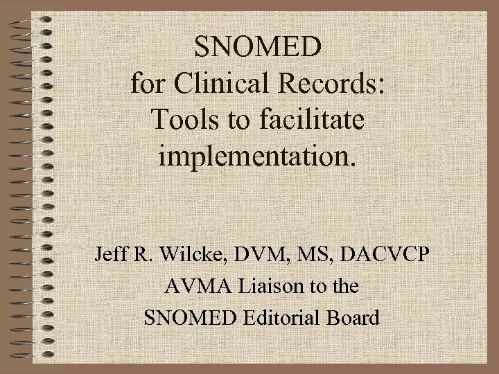 SNOMED for Clinical Records: Tools to facilitate implementation. Jeff R. Wilcke, DVM, MS, DACVCP