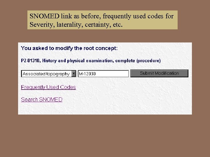 SNOMED link as before, frequently used codes for Severity, laterality, certainty, etc. 