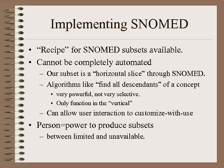 Implementing SNOMED • “Recipe” for SNOMED subsets available. • Cannot be completely automated –