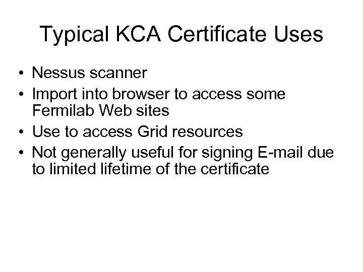 Typical KCA Certificate Uses • Nessus scanner • Import into browser to access some